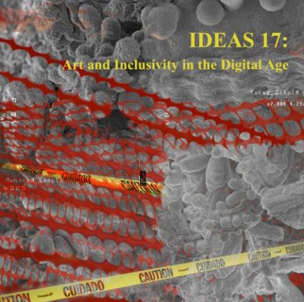 IDEAS17: Art and Inclusivity in the Digital Age IDEAS17: Art and Inclusivity in the Digital Age